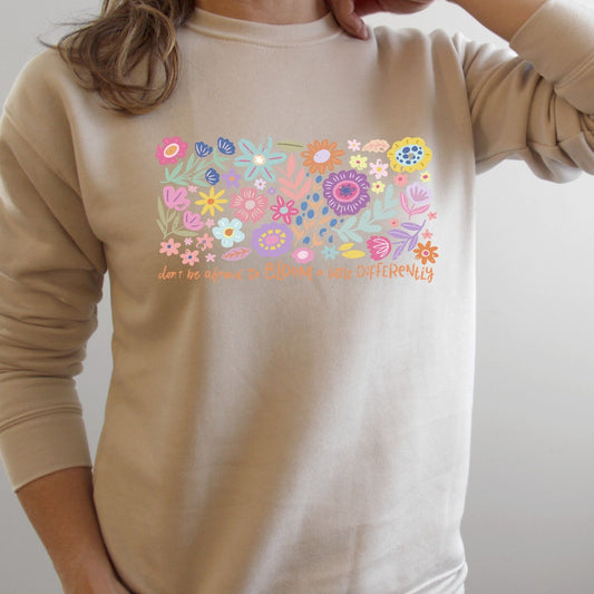 Don’t Be Afraid to Bloom a Little Differently Sweatshirt
