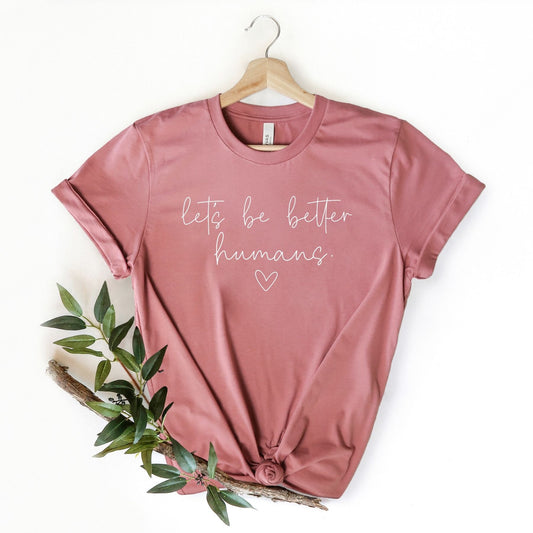 Let’s Be Better Humans T-shirt