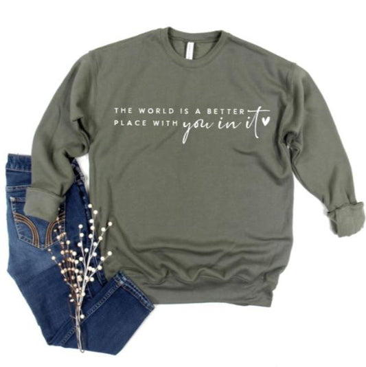The World is a Better Place with You in it Sweatshirt