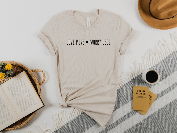 Love More Worry Less T-shirt