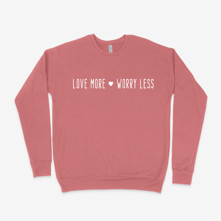 Love More Worry Less Sweatshirt