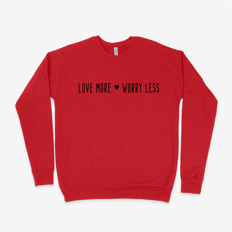 Love More Worry Less Sweatshirt