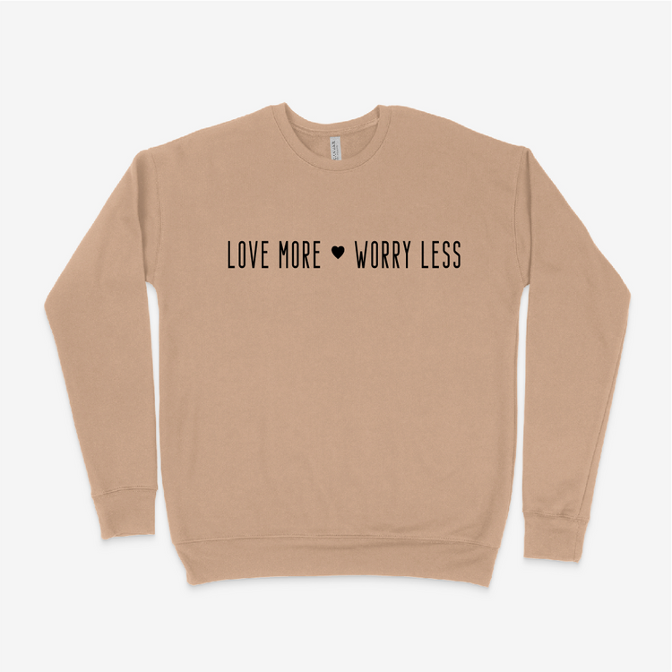 Love More Worry Less Sweatshirt