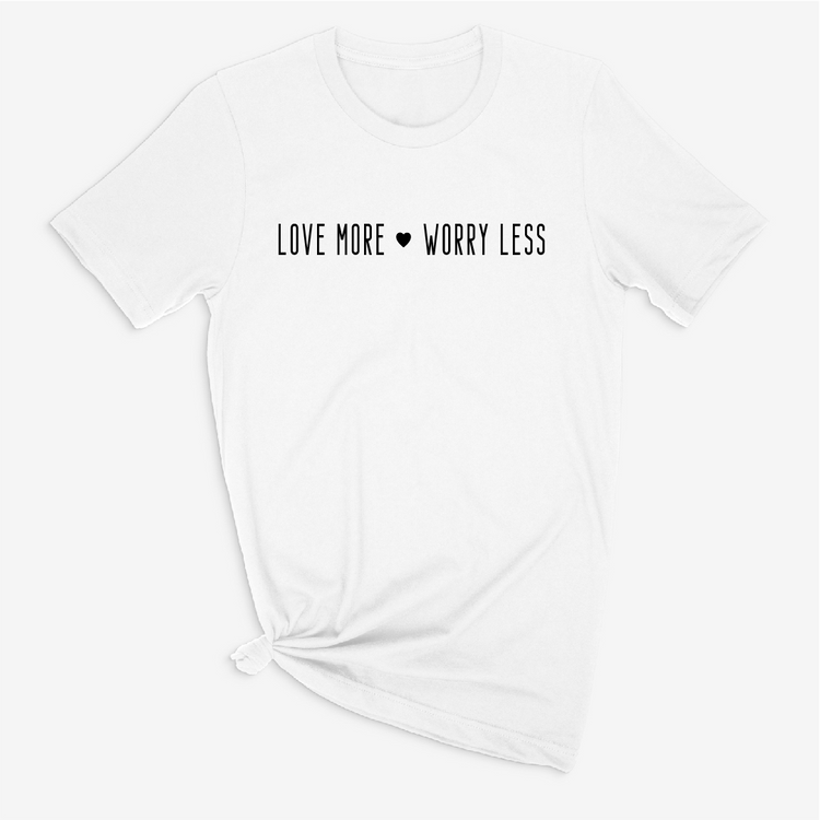 Love More Worry Less T-shirt