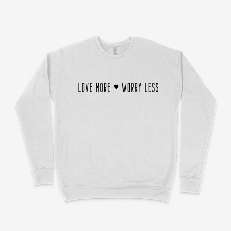 Love More Worry Less Sweatshirt